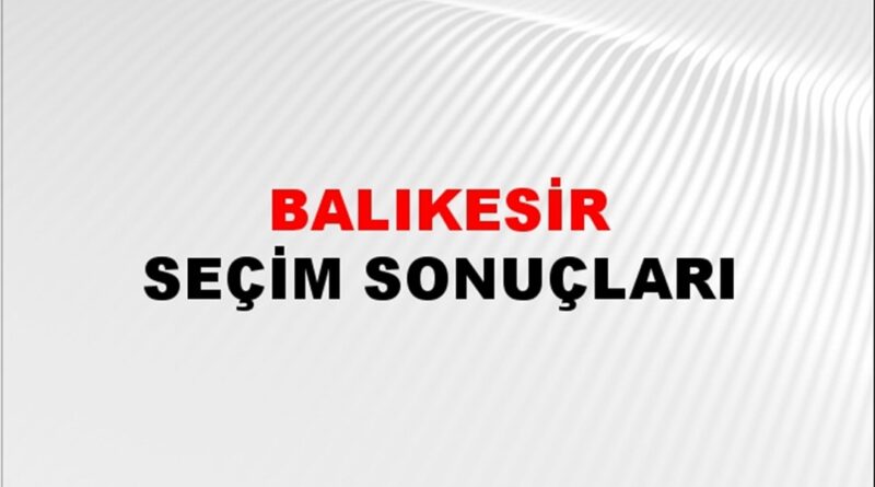 balikesir-secim-sonuclari-aciklandi-–-28-mayis-2023-turkiye-cumhurbaskanligi-balikesir-secim-sonucu-ve-oy-sonuclari
